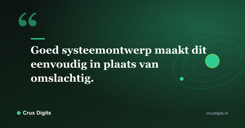 Citaat: Goed systeemontwerp maakt dit eenvoudig in plaats van omslachtig. - Crux Digits