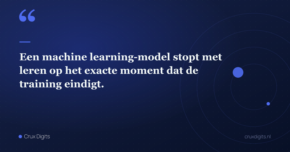 Pull quote: Een machine learning-model stopt met leren op het exacte moment dat de training eindigt. — Crux Digits