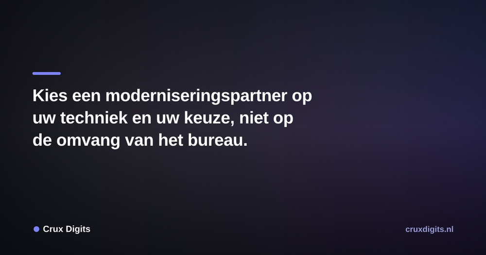 Pull quote from Crux Digits: Kies een moderniseringspartner op uw techniek en uw keuze, niet op de omvang van het bureau.