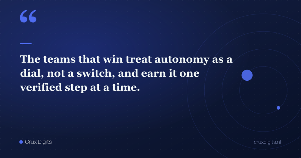 Pull quote: The teams that win treat autonomy as a dial, not a switch, and earn it one verified step at a time. — Crux Digits