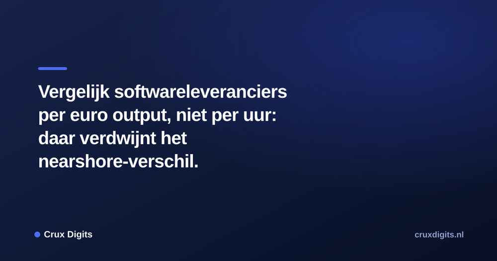 Pull quote from Crux Digits: Vergelijk softwareleveranciers per euro output, niet per uur: daar verdwijnt het nearshore-verschil.