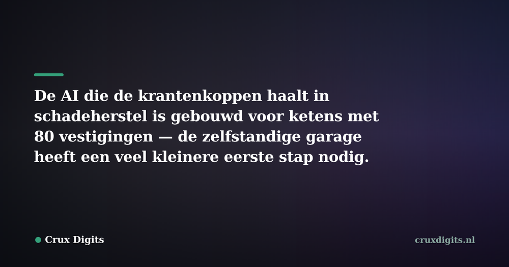 Pull quote: De AI die de krantenkoppen haalt in schadeherstel is gebouwd voor ketens met 80 vestigingen — de zelfstandige garage heeft een veel kleinere eerste st — Crux Digits