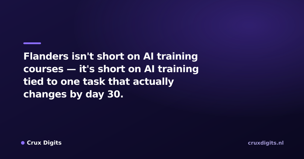 Pull quote from Crux Digits: Flanders isn't short on AI training courses — it's short on AI training tied to one task that actually changes by day 30.