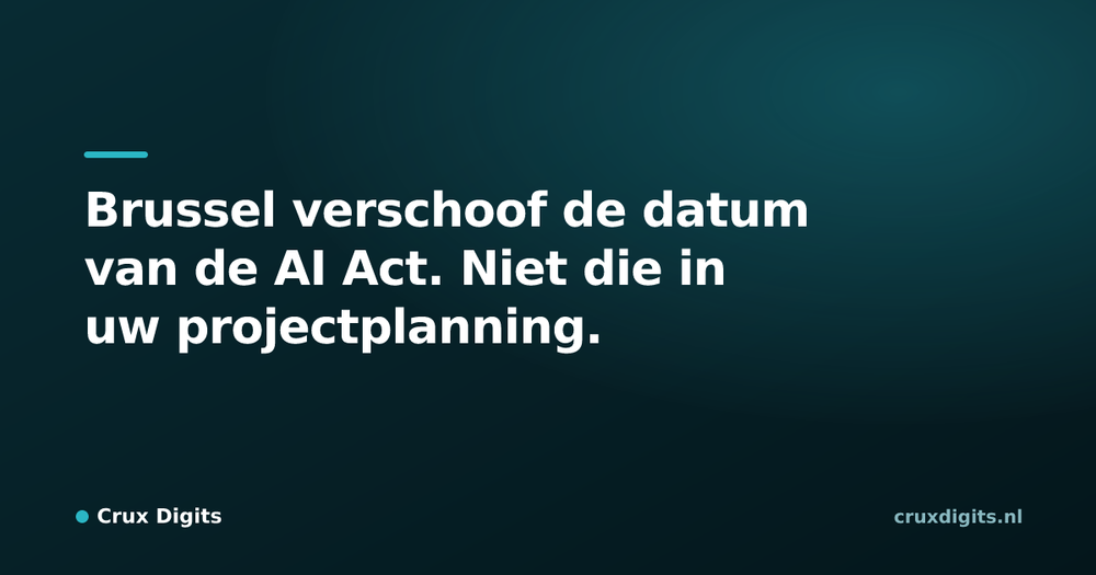Pull quote from Crux Digits: Brussel verschoof de datum van de AI Act. Niet die in uw projectplanning.