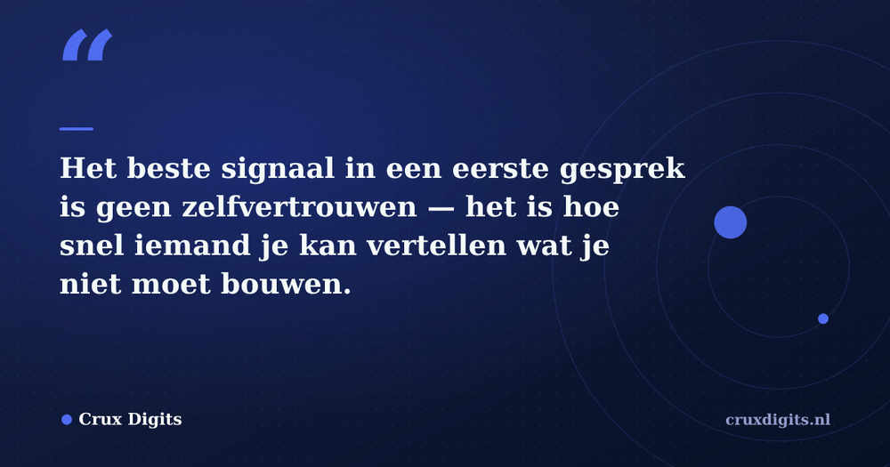Pull quote: Het beste signaal in een eerste gesprek is geen zelfvertrouwen — het is hoe snel iemand je kan vertellen wat je niet moet bouwen. — Crux Digits