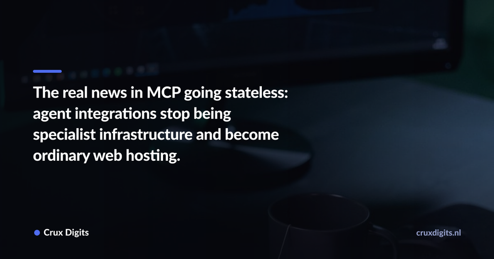 Pull quote: The real news in MCP going stateless: agent integrations stop being specialist infrastructure and become ordinary web hosting. — Crux Digits