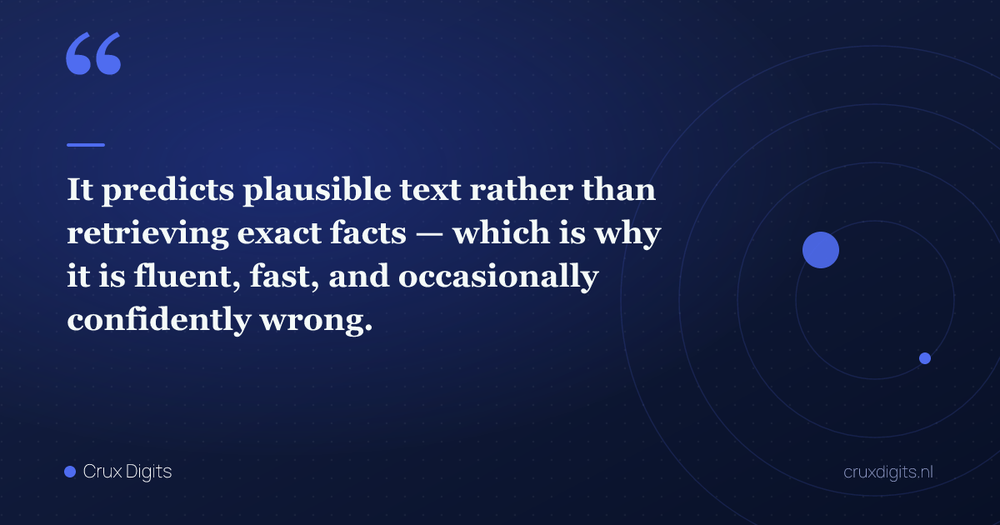 Pull quote: It predicts plausible text rather than retrieving exact facts — which is why it is fluent, fast, and occasionally confidently wrong. — Crux Digits