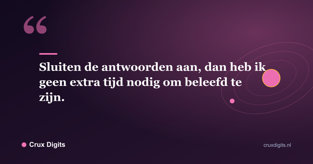 Citaat: Sluiten de antwoorden aan, dan heb ik geen extra tijd nodig om beleefd te zijn. - Crux Digits