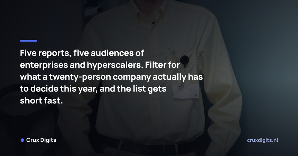 Pull quote from Crux Digits: Five reports, five audiences of enterprises and hyperscalers. Filter for what a twenty-person company actually has to decide this year, and the list g