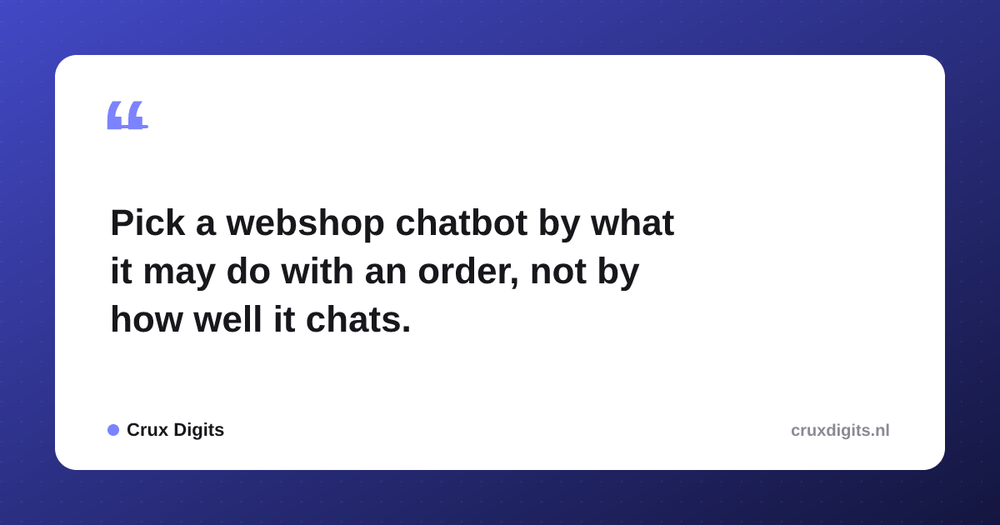 Pull quote from Crux Digits: Pick a webshop chatbot by what it may do with an order, not by how well it chats.