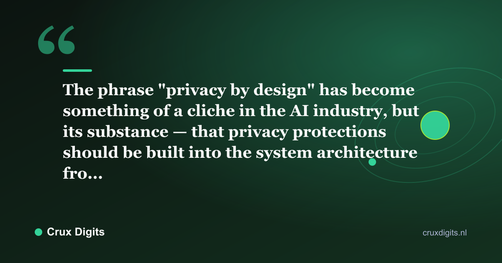 Pull quote: The phrase "privacy by design" has become something of a cliche in the AI industry, but its substance — that privacy protections should be built into the system architecture fro... - Crux Digits
