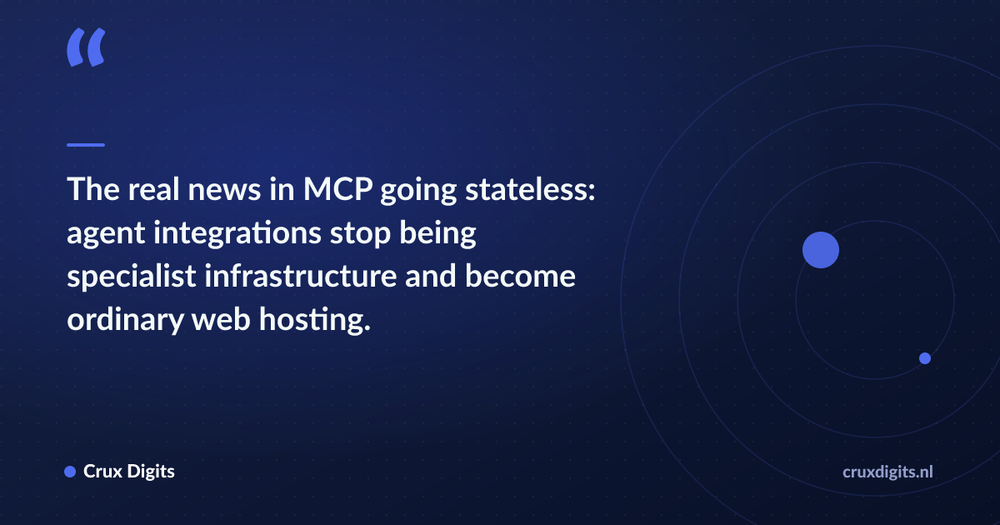 Pull quote: The real news in MCP going stateless: agent integrations stop being specialist infrastructure and become ordinary web hosting. — Crux Digits