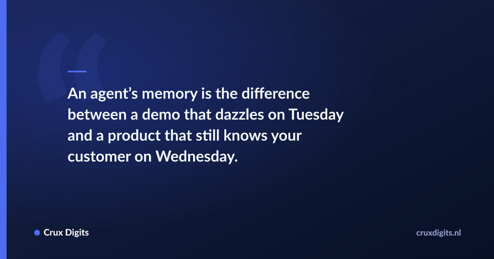 Pull quote: An agent’s memory is the difference between a demo that dazzles on Tuesday and a product that still knows your customer on Wednesday. — Crux Digits