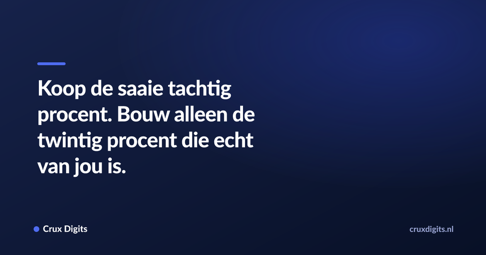 Pull quote: Koop de saaie tachtig procent. Bouw alleen de twintig procent die echt van jou is. — Crux Digits