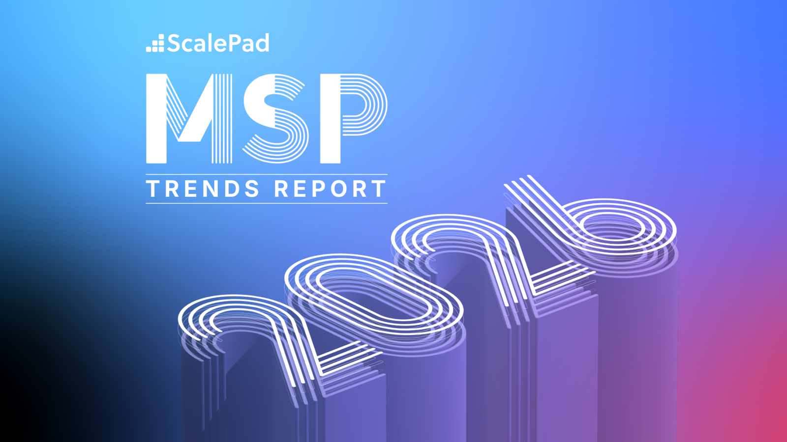 MSP Trends Report: See What’s Driving Growth in 2026