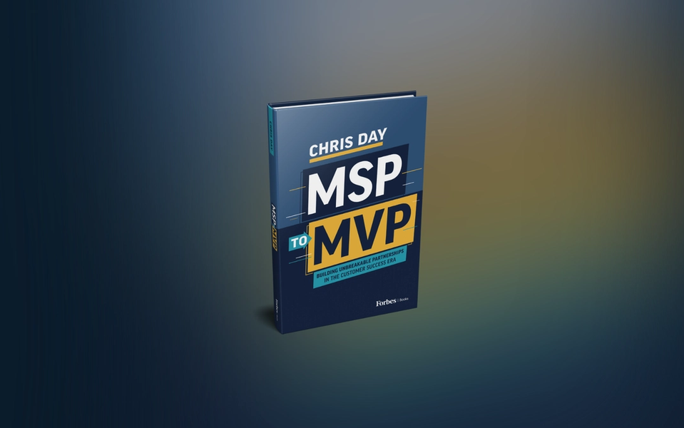 Chris Day releases “MSP to MVP: Building Unbreakable Partnerships in the Customer Success Era” with Forbes Books