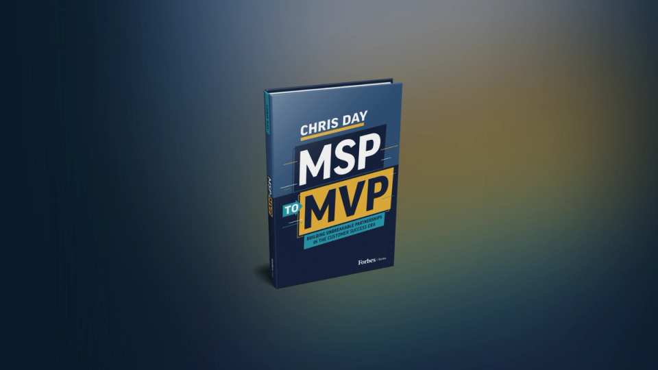 Chris Day releases “MSP to MVP: Building Unbreakable Partnerships in the Customer Success Era” with Forbes Books