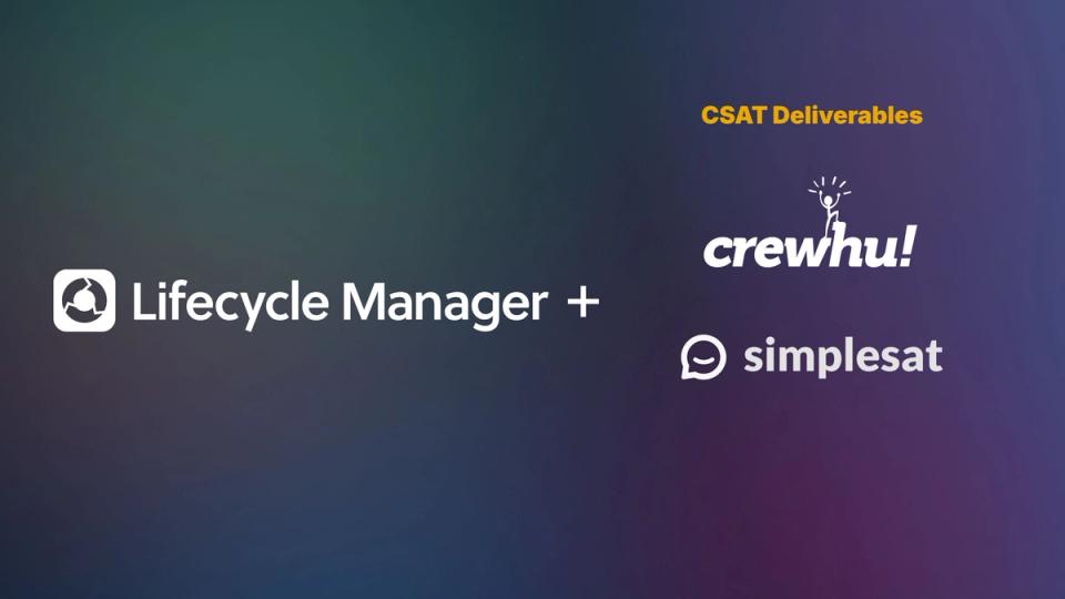 Lifecycle Manager integrates with crewhu and simplesat - CSAT Deliverables