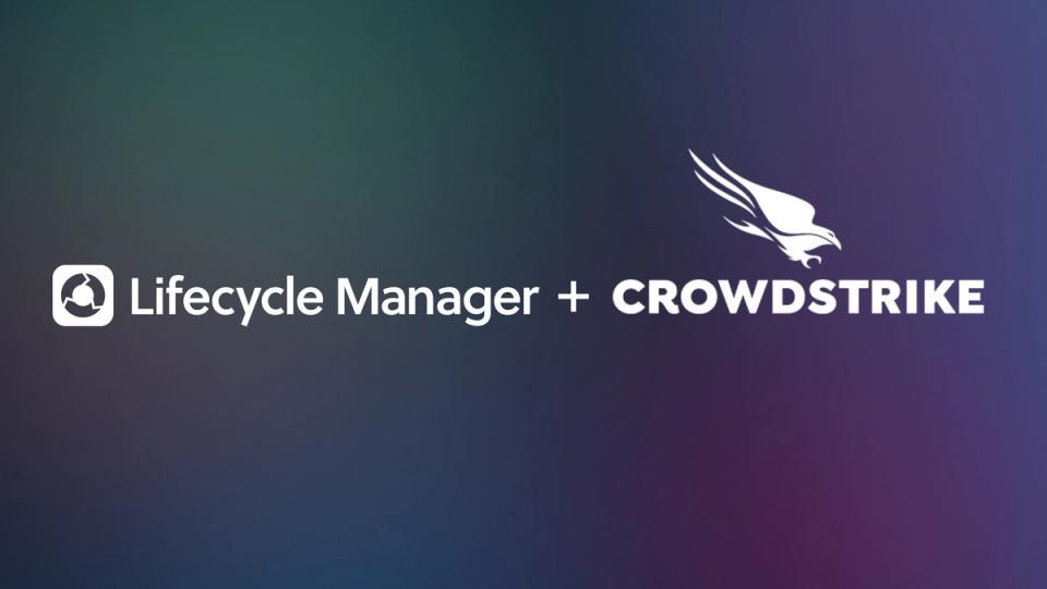 New Integration: CrowdStrike + Lifecycle Manager