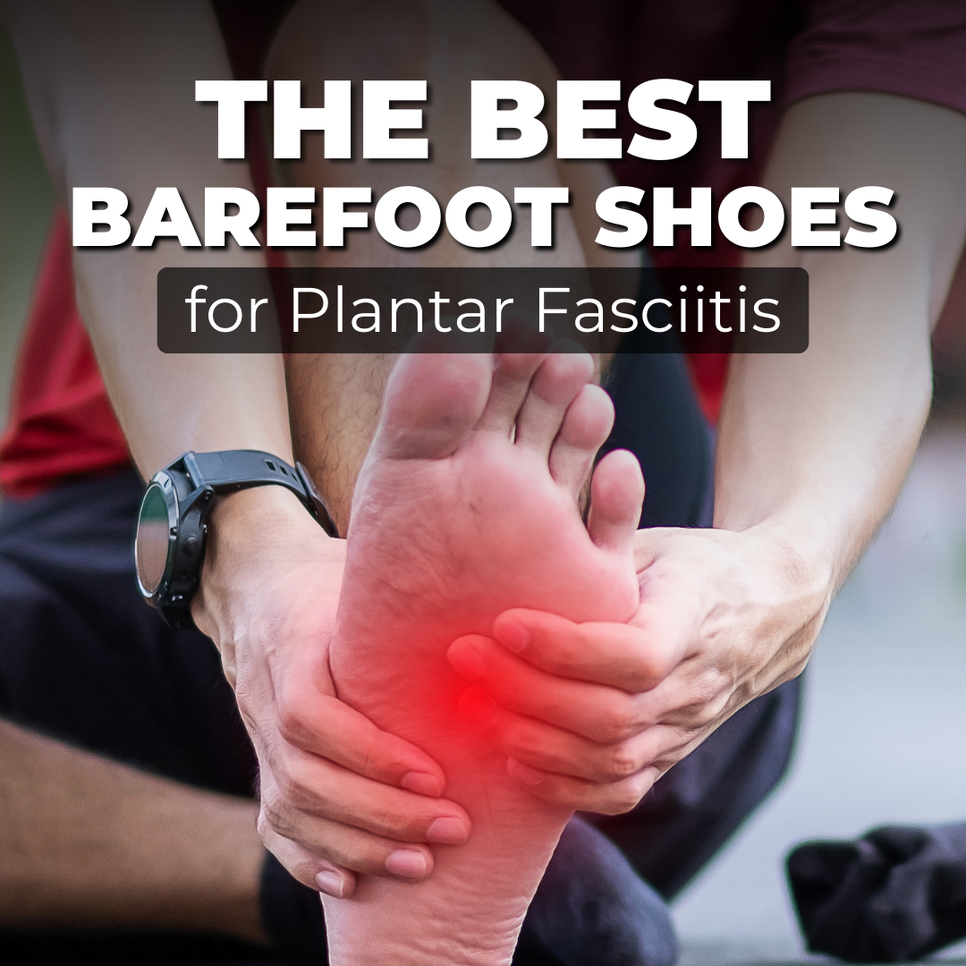 En komplett guide til å velge de beste barfotskoene for plantar fasciitt