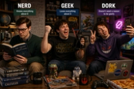 The Real Difference Between a Nerd, a Geek, and a Dork