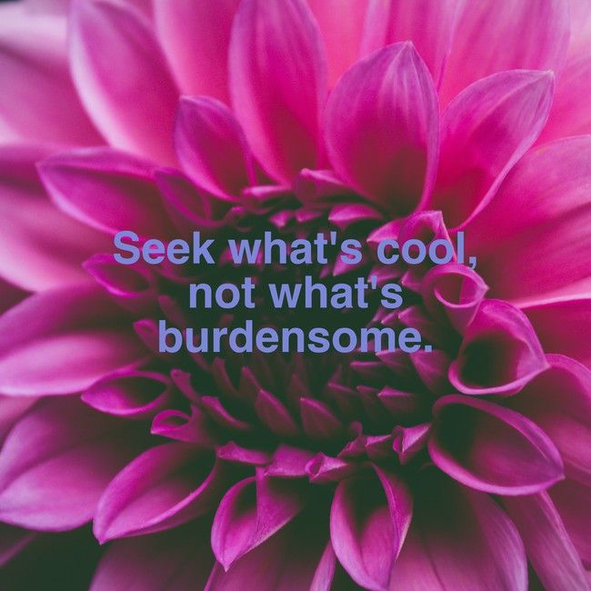 Seek what's cool, not what's burdensome