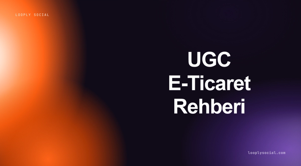 UGC E-Ticaret Rehberi - Looply Social kapak görseli