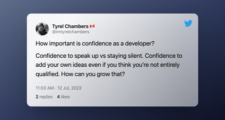 How important is confidence as a developer? Confidence to speak up vs staying silent. Confidence to add your own ideas even if you think you’re not entirely qualified. How can you grow that?