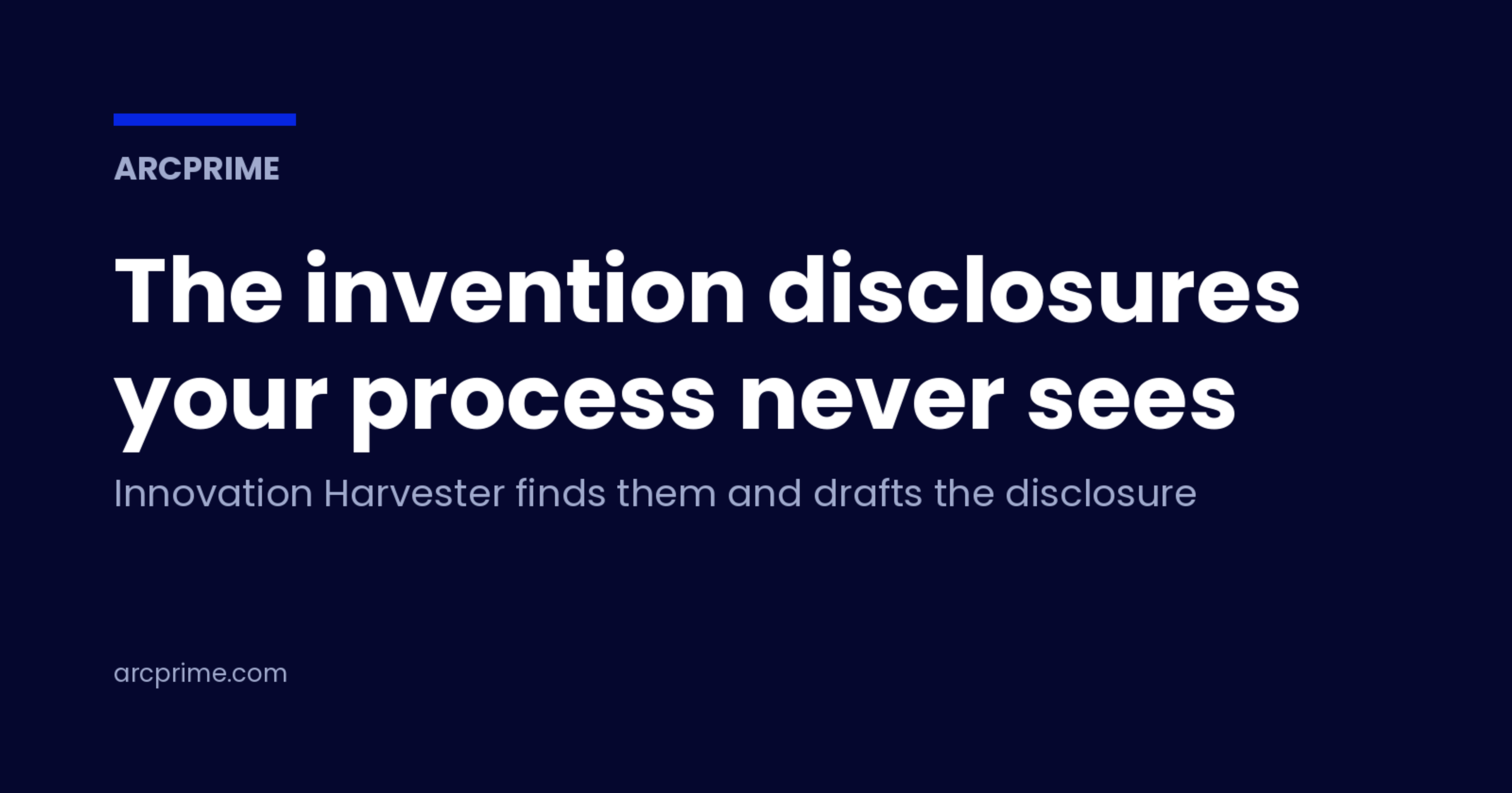 ArcPrime's Innovation Harvester reads Jira, GitHub, Slack, and Google Docs for inventions that never became disclosures, and drafts the disclosure itself.
