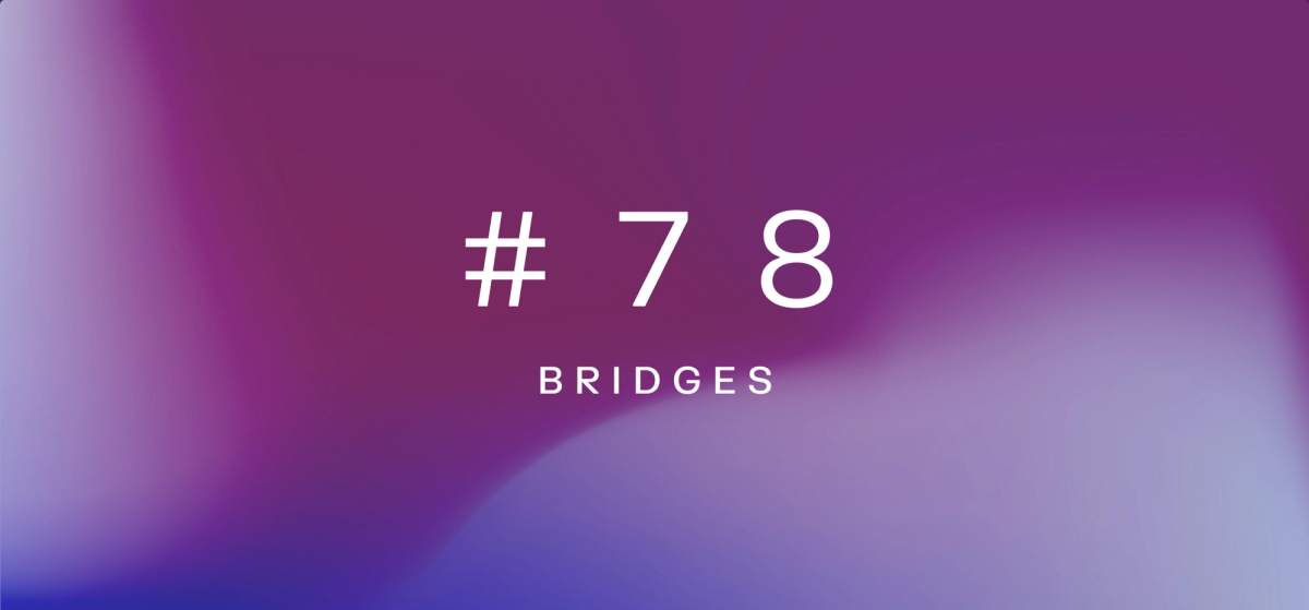 Bridges – Weekly fundamentals #78