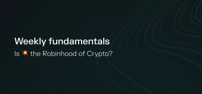 Weekly fundamentals – Is 💥 the Robinhood of Crypto?