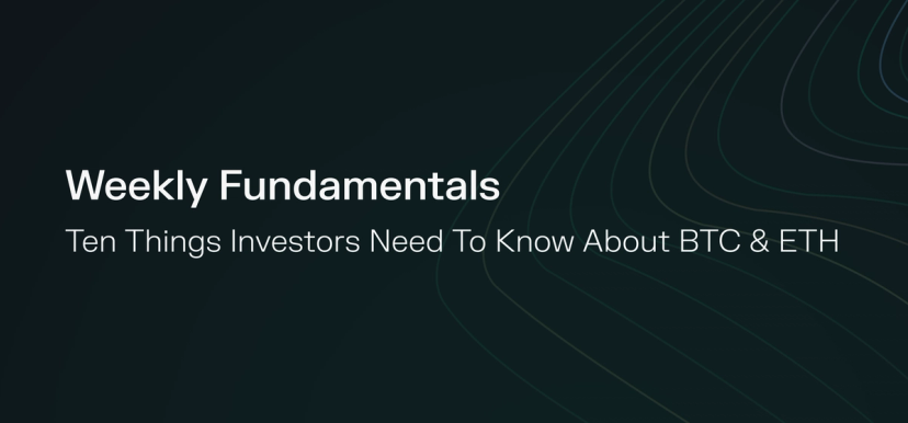 Weekly Fundamentals – Ten Things Investors Need To Know About BTC & ETH