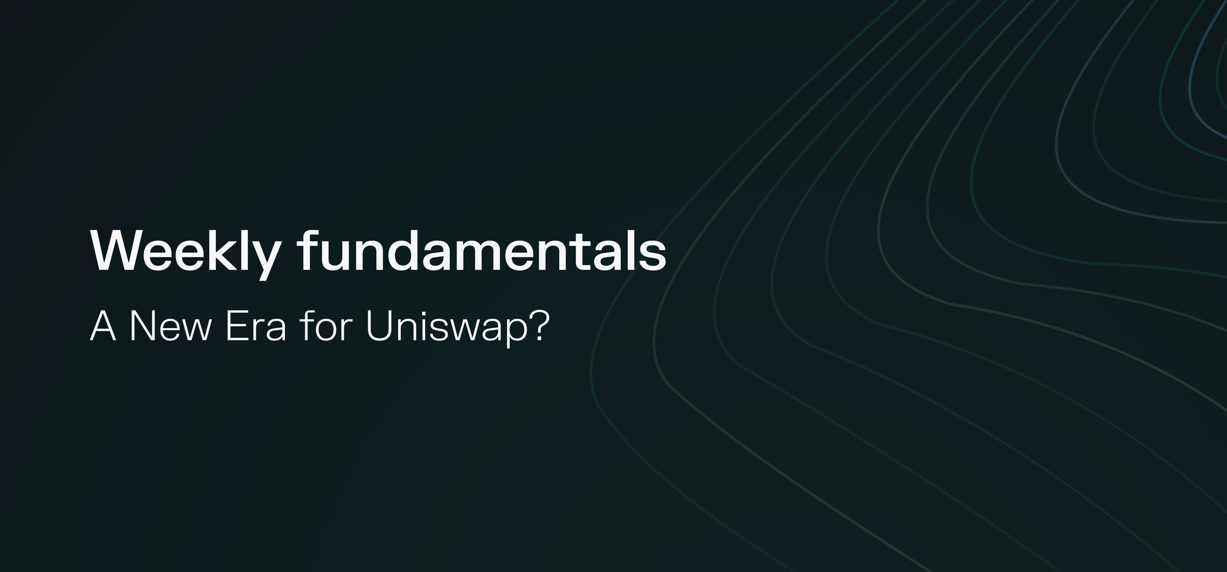 Weekly fundamentals – A New Era for Uniswap?