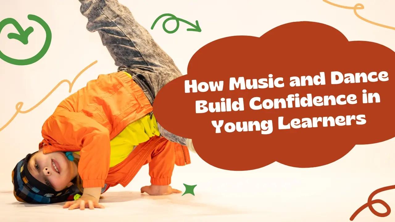 How Music and Dance Build Confidence in Young Learners