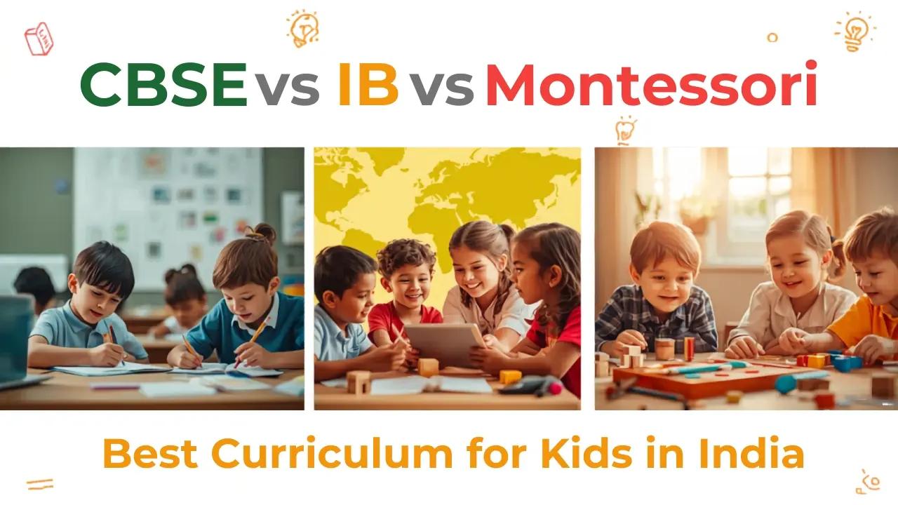 Best Curriculum for Kids in India: CBSE vs IB vs Montessori