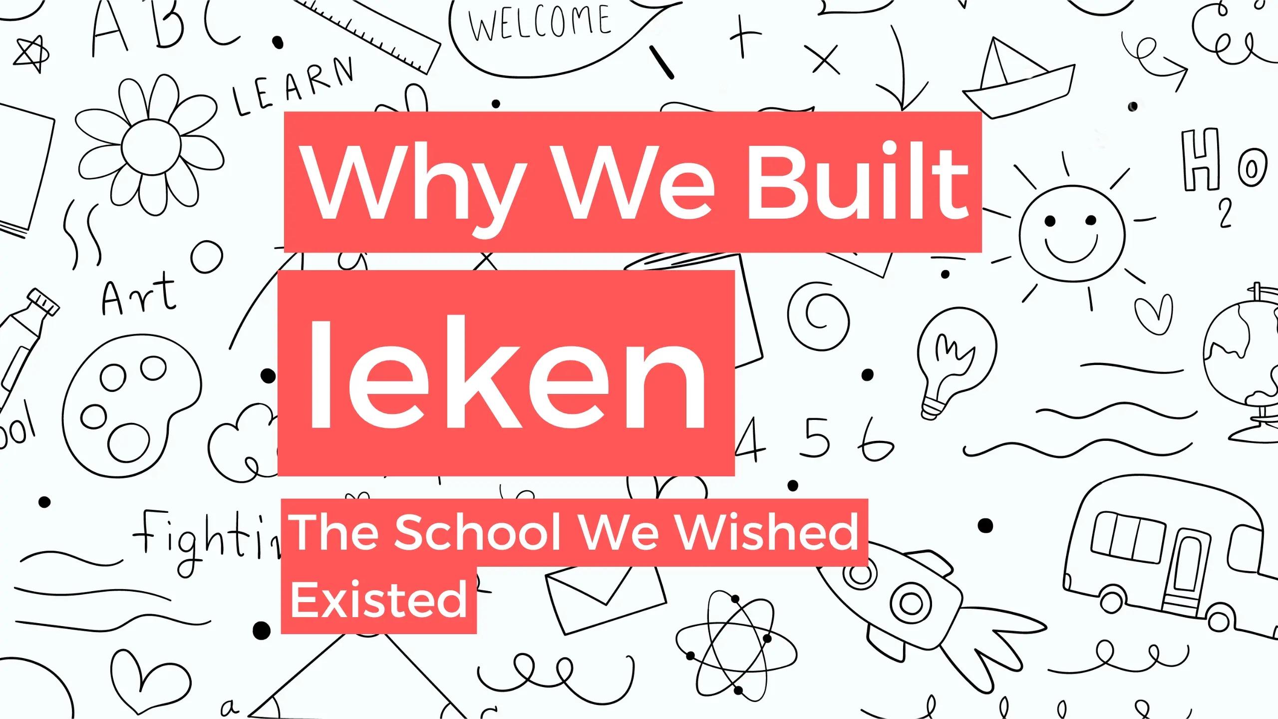 Why We Built Ieken: The School We Wished Existed