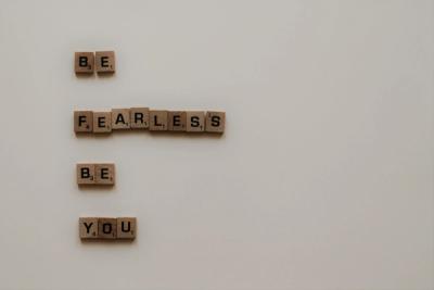 Be fearless