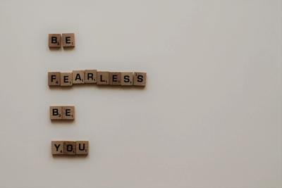 Be fearless