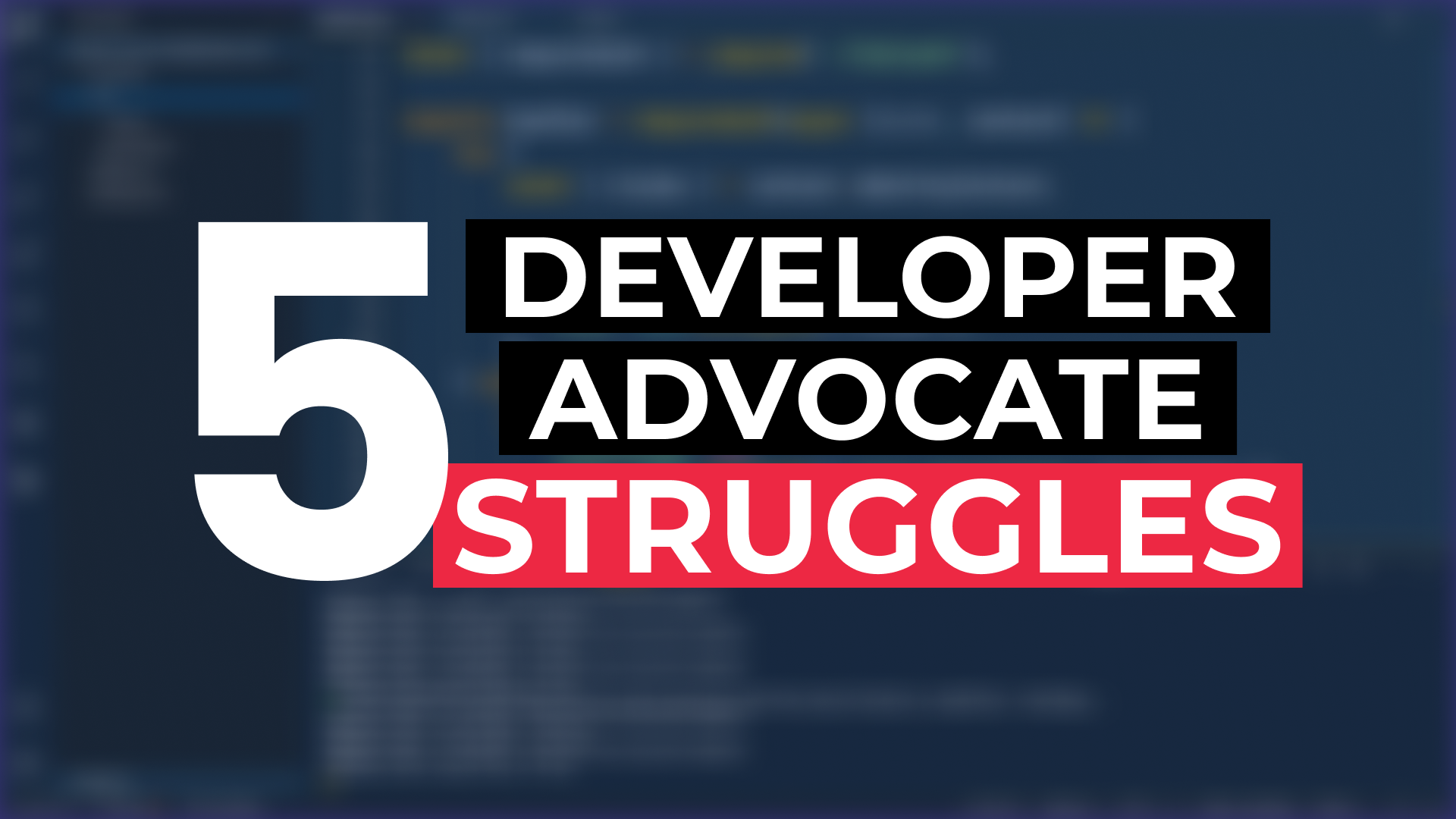 Top 5 Struggles of a Developer Advocate