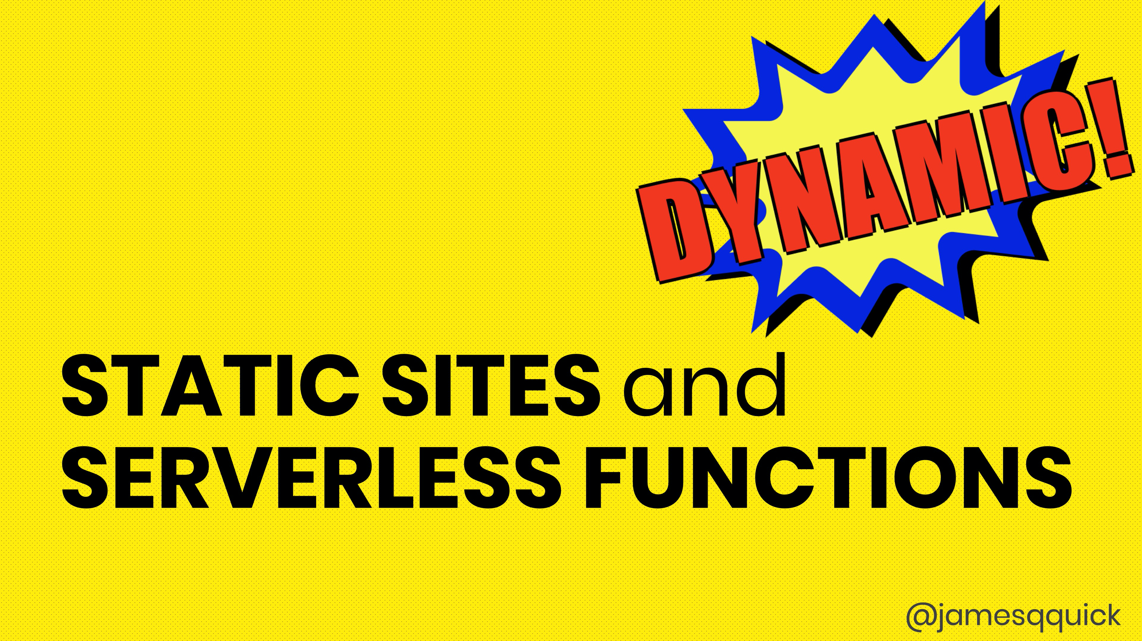 Static Sites and Serverless Functions - A Dynamic Combination