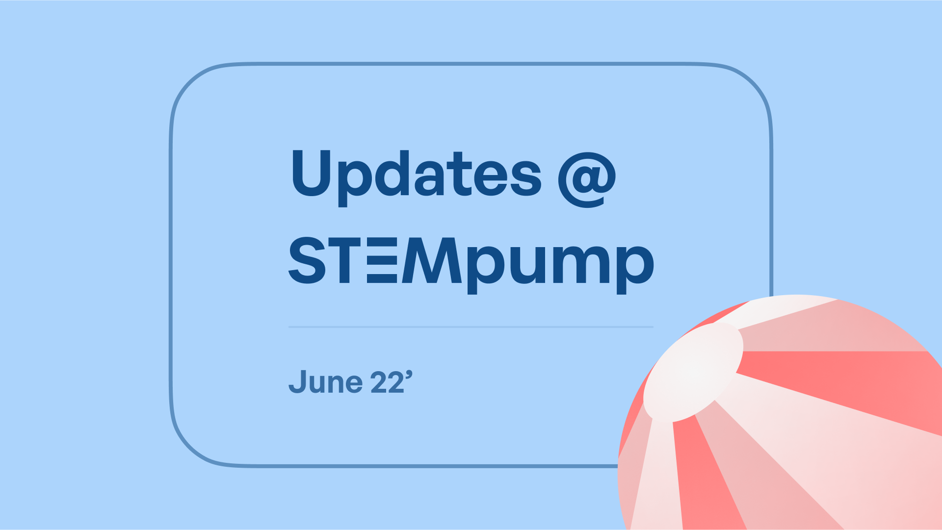 Updates @ STEMpump - June 22'