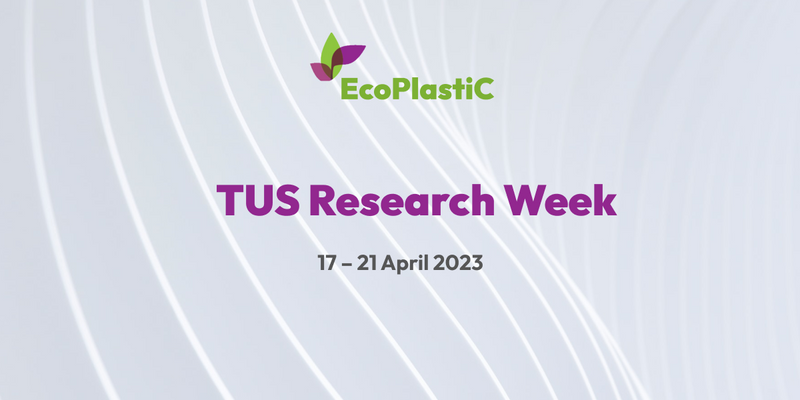 Tus Engineering Week EcoPlastiC at the TUS Research Week 2023 | EcoPlastic Project