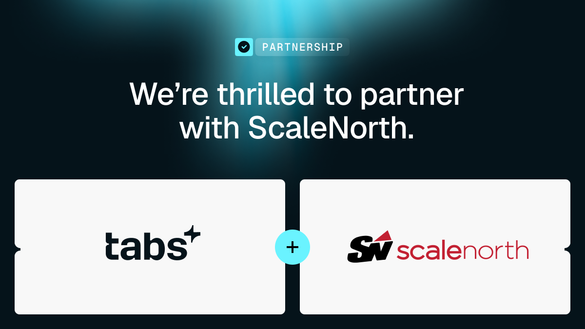 "We're thrilled to partner with ScaleNorth" text, with logos for Tabs+ and ScaleNorth.