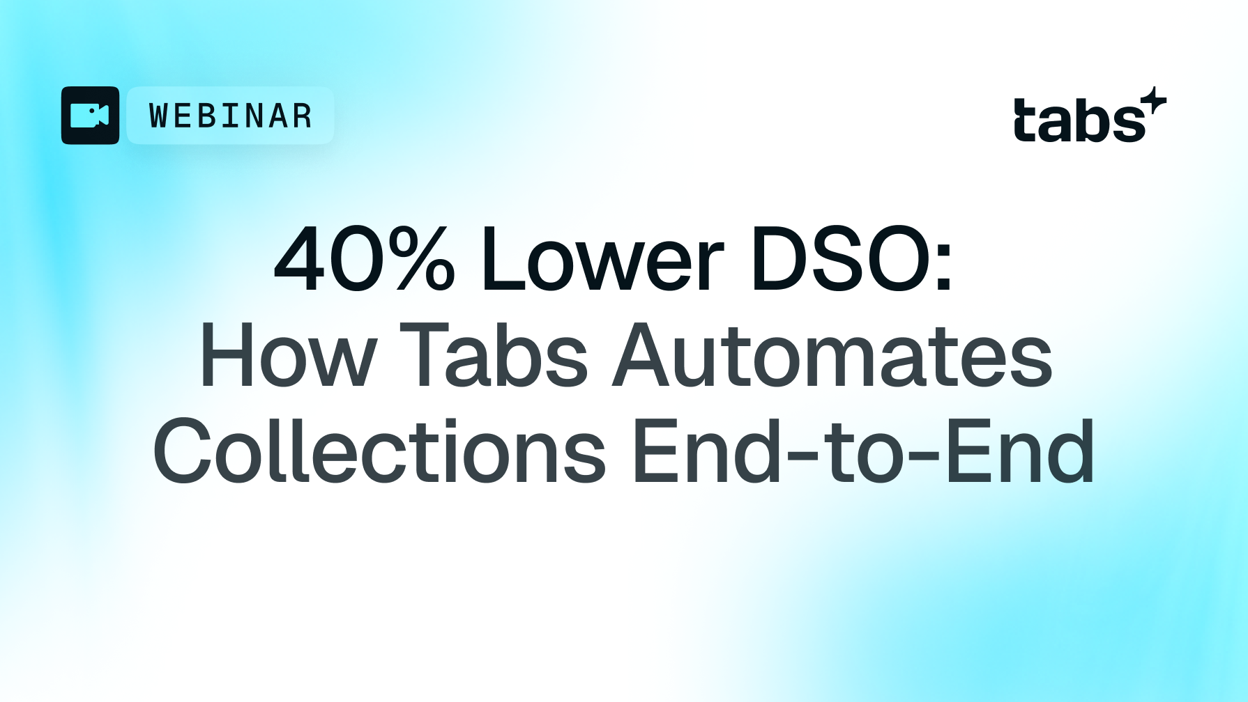 Webinar: "40% Lower DSO: How Tabs Automates Collections End-to-End" by Tabs+.