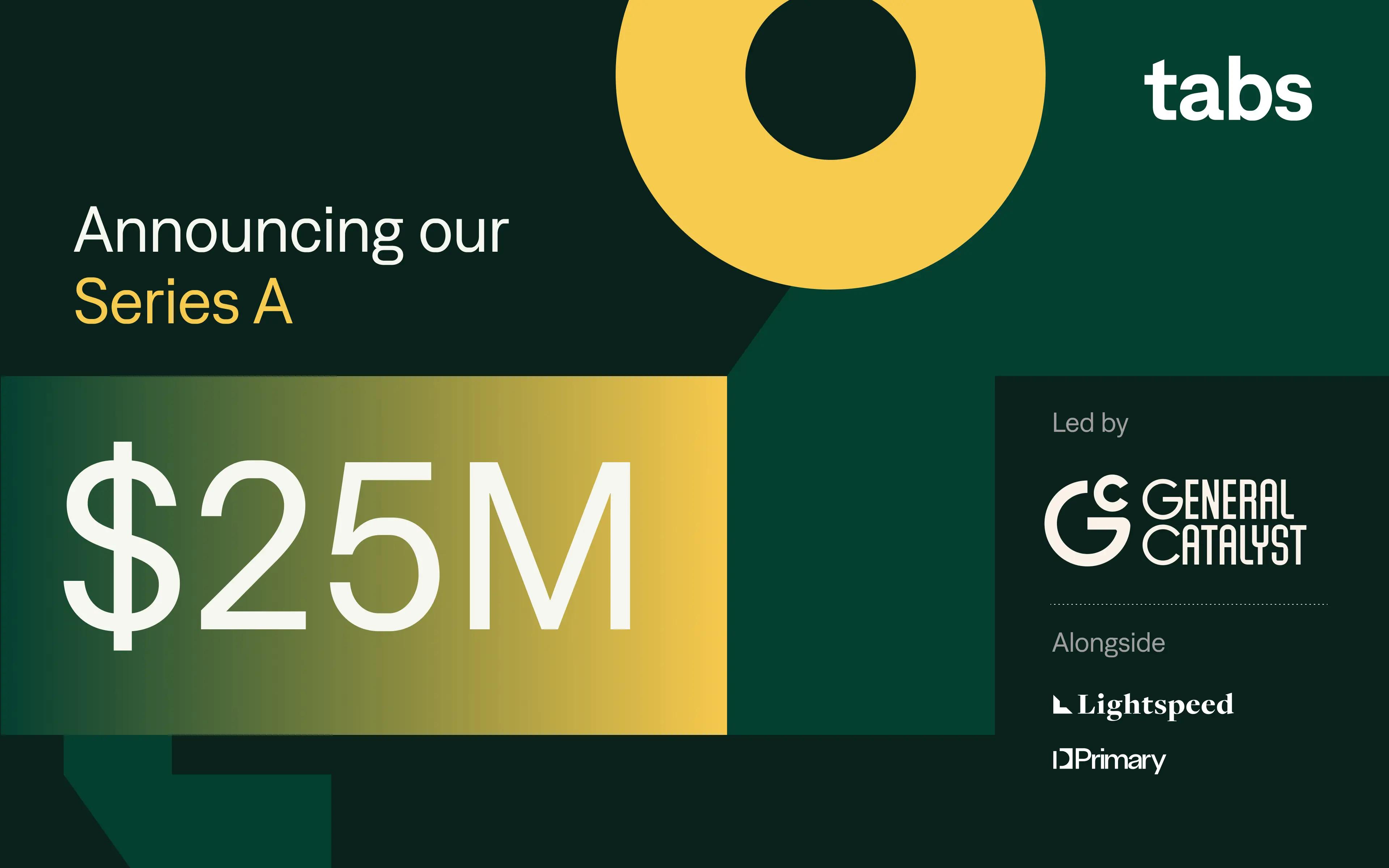 tabs is announcing a series a partnership with general catalyst .