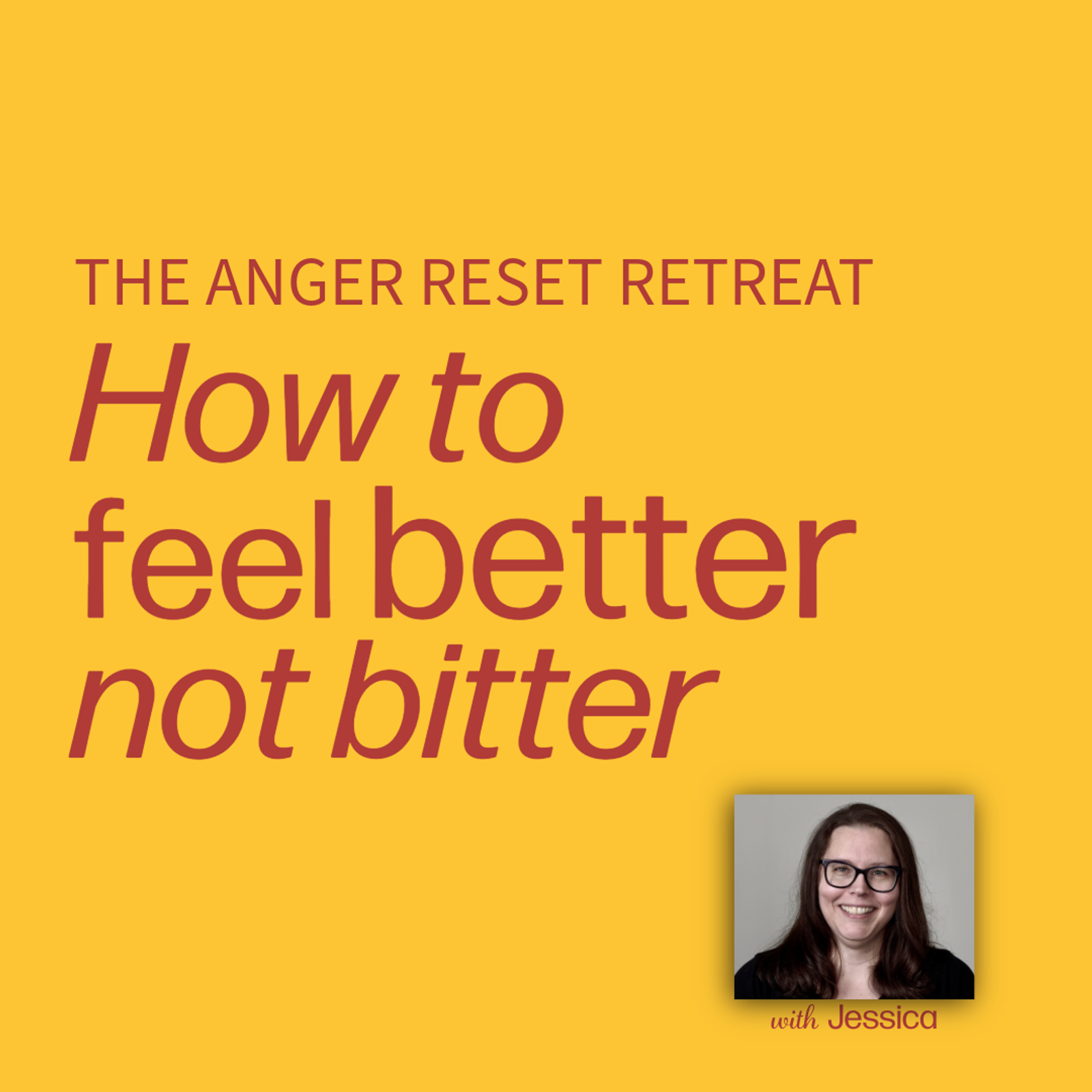 The Anger Reset Retreat: How to feel better, not bitter