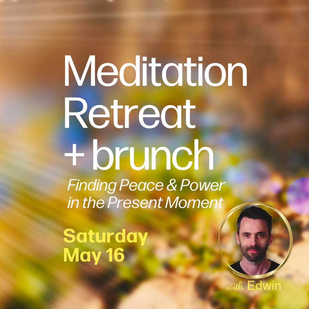 Meditation Retreat + Brunch: Finding Peace and Power in the Present Moment