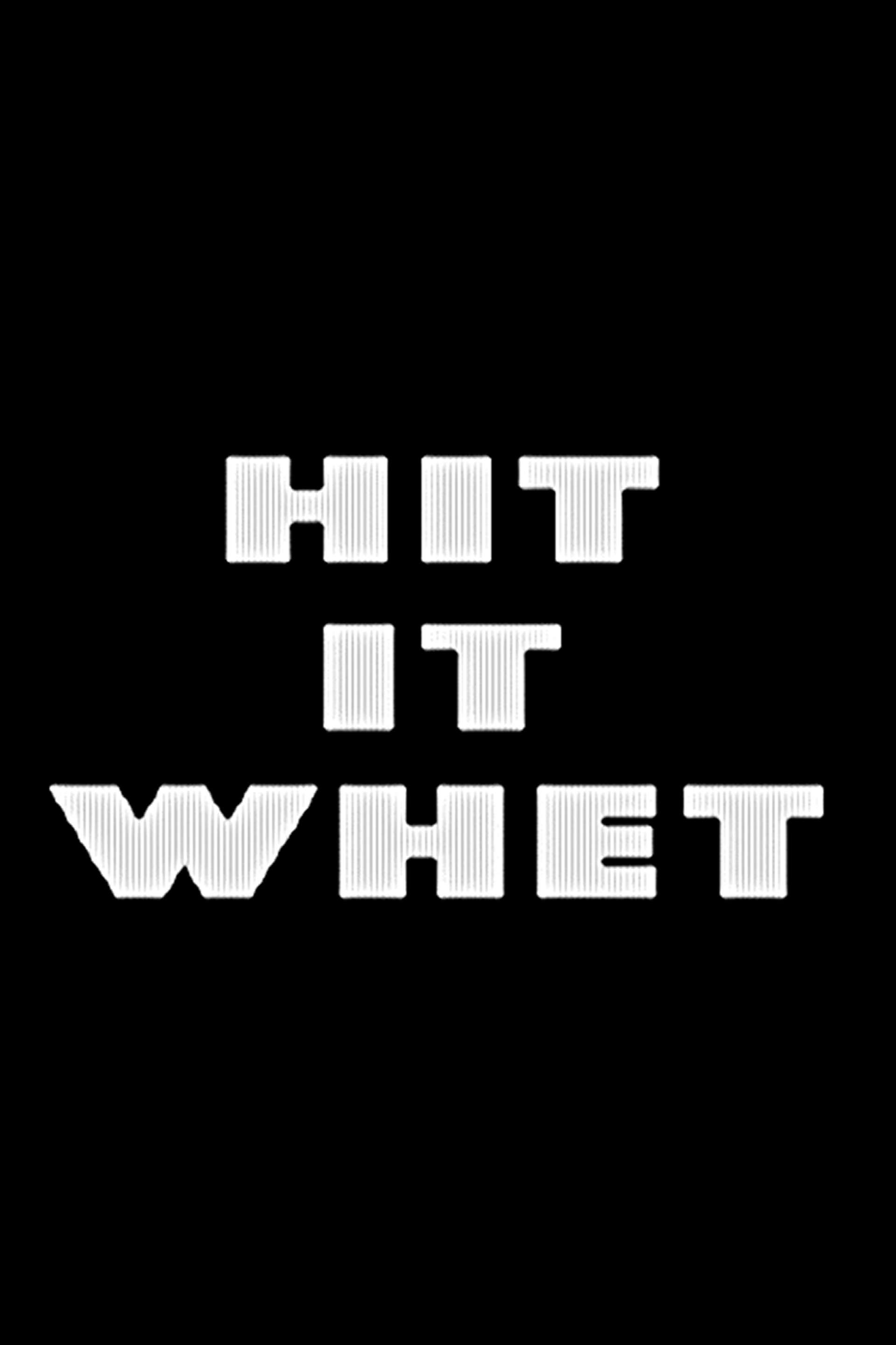 Hit It Whet