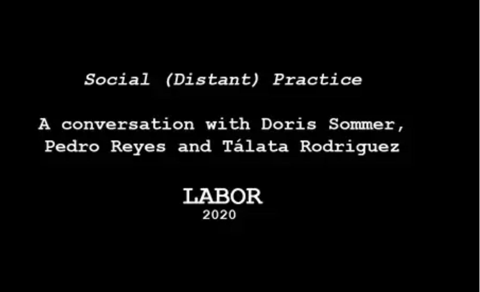 Social (Distant) Practice | A conversation with Doris Sommer, Pedro Reyes and Tálata Rodríguez