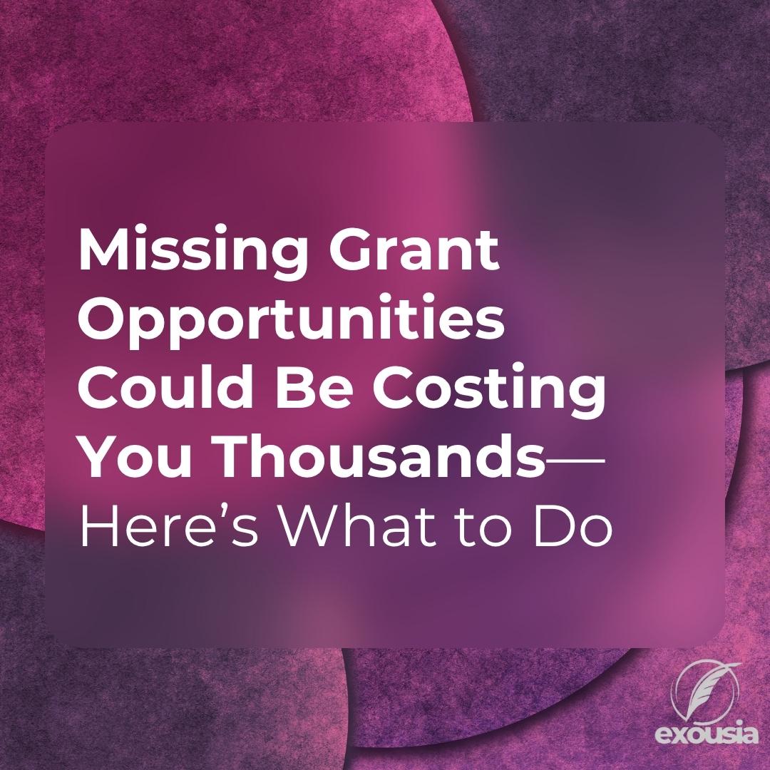 Missing Grant Opportunities Could Be Costing You Thousands—Here’s What to Do